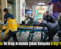 Pervari’de İki Grup Arasında Çıkan Kavgada 6 Kişi Yaralandı