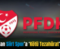 PFDK’dan Siirt Spor’a ‘Kötü Tezahürat’ İhtarı!