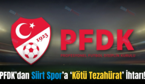 PFDK’dan Siirt Spor’a ‘Kötü Tezahürat’ İhtarı!