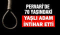 PERVARİ’DE 70 YAŞINDAKİ YAŞLI ADAM KENDİNİ İPLE ASARAK İNTİHAR ETTİ