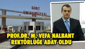 PROF.DR. M. VEFA NALBANT REKTÖRLÜĞE ADAY OLDU