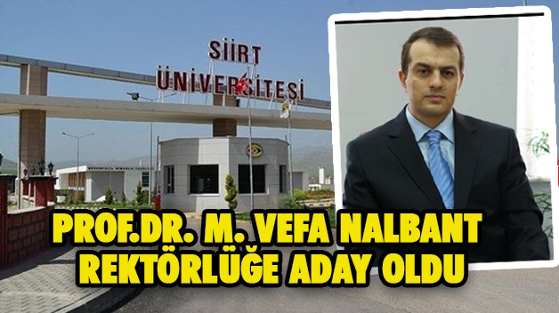 PROF.DR. M. VEFA NALBANT REKTÖRLÜĞE ADAY OLDU