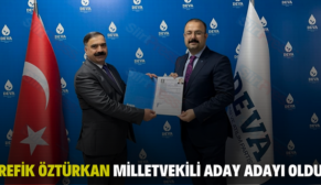 REFİK ÖZTÜRKAN MİLLETVEKİLİ ADAY ADAYI OLDU