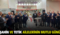 ŞAHİN VE TETİK AİLELERİNİN MUTLU GÜNÜ