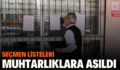 SEÇMEN LİSTELERİ MUHTARLIKLARA ASILDI