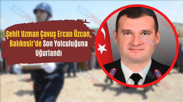 Şehit Uzman Çavuş Ercan Özcan, Balıkesir’de Son Yolculuğuna Uğurlandı