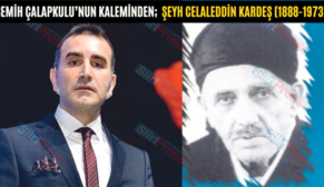 SEMİH ÇALAPKULU’NUN KALEMİNDEN;  ŞEYH CELALEDDİN KARDEŞ (1888-1973)