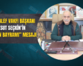 ŞEYH HALEF VAKFI BAŞKANI MESUT SEÇKİN’İN “KURBAN BAYRAMI” MESAJI