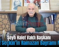 Şeyh Halef Vakfı Başkanı Mesut Seçkin’in Ramazan Bayramı Mesajı