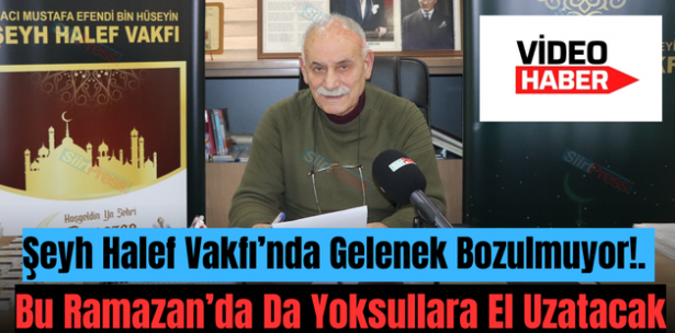Şeyh Halef Vakfı’nda Gelenek Bozulmuyor!. Bu Ramazan’da Da Yoksullara El Uzatacak