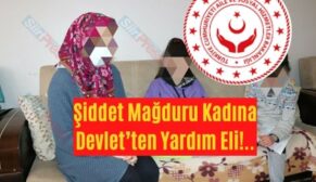 Şiddet Mağduru Kadına Devlet’ten Yardım Eli!..