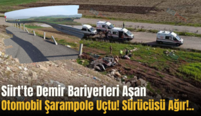 Siirt’te Demir Bariyerleri Aşan Otomobil Şarampole Uçtu! Sürücüsü Ağır!…