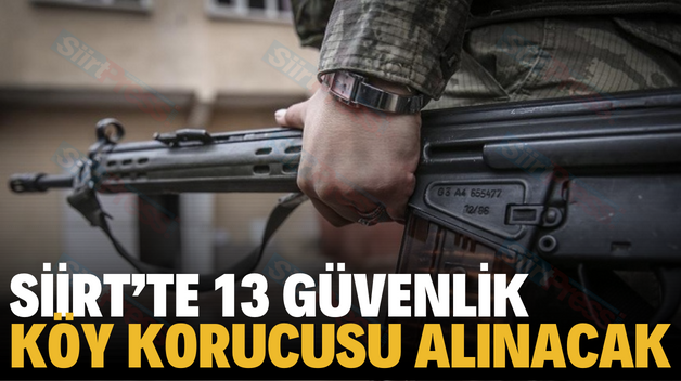 SİİRT’TE 13 GÜVENLİK KÖY KORUCUSU ALINACAK