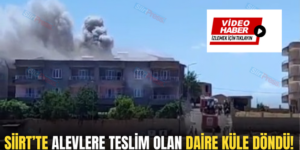 SİİRT’TE ALEVLERE TESLİM OLAN DAİRE KÜLE DÖNDÜ!