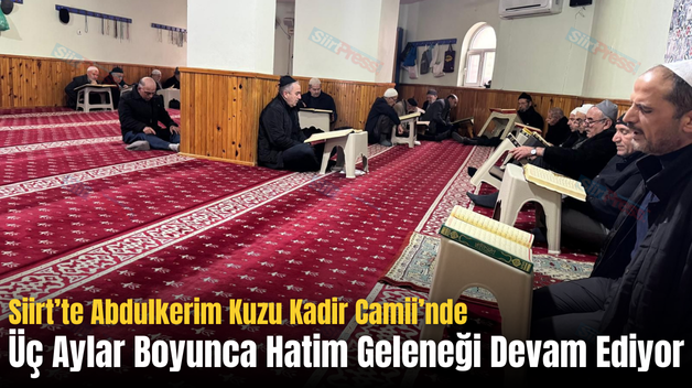 Siirt’te Abdulkerim Kuzu Kadir Camii’nde Üç Aylar Boyunca Hatim Geleneği Devam Ediyor