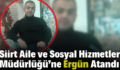 Siirt Aile ve Sosyal Hizmetler Müdürlüğü’ne Ergün Atandı