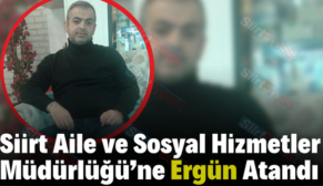 Siirt Aile ve Sosyal Hizmetler Müdürlüğü’ne Ergün Atandı