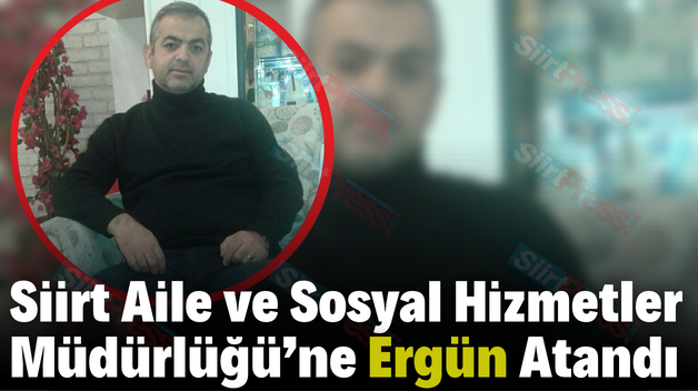 Siirt Aile ve Sosyal Hizmetler Müdürlüğü’ne Ergün Atandı