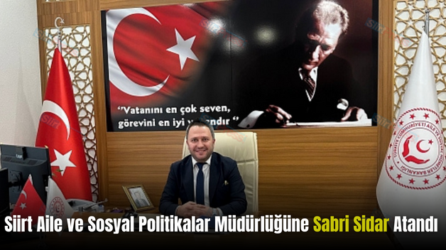 Siirt Aile ve Sosyal Politikalar Müdürlüğüne Sabri Sidar Atandı