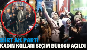 SİİRT AK PARTİ KADIN KOLLARI SEÇİM BÜROSU AÇILDI