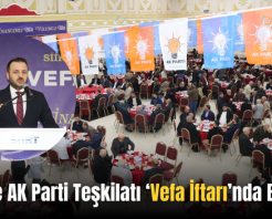 Siirt’te AK Parti Teşkilatı ‘Vefa İftarı’nda Buluştu