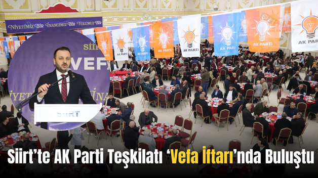 Siirt’te AK Parti Teşkilatı ‘Vefa İftarı’nda Buluştu