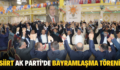 SİİRT AK PARTİ’DE BAYRAMLAŞMA TÖRENİ