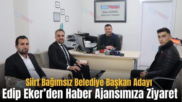 Siirt Bağımsız Belediye Başkan Adayı Edip Eker’den Haber Ajansımıza Ziyaret