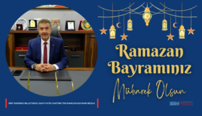 SİİRT BAĞIMSIZ MİLLETVEKİLİ ADAYI FATİH CANTÜRK’TEN RAMAZAN BAYRAMI MESAJI