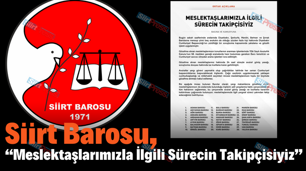 Siirt Barosu, “Meslektaşlarımızla İlgili Sürecin Takipçisiyiz”