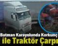 Siirt-Batman Karayolunda Korkunç Kaza: TIR ile Traktör Çarpıştı