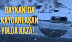 Baykan’da Kayganlaşan Yolda Kaza!..