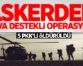 BAYKAN’DA HAVA DESTEKLİ OPERASYON: 5 PKK’LI TERÖRİST ÖLDÜRÜLDÜ