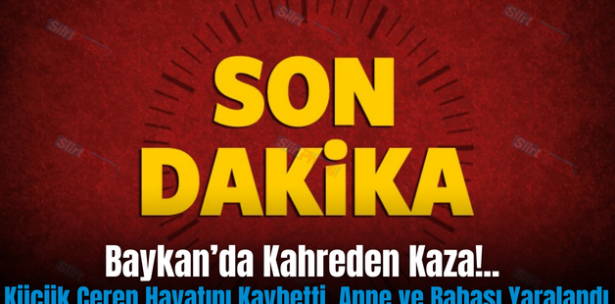 Baykan’da Kahreden Kaza!.. Küçük Ceren Hayatını Kaybetti, Anne ve Babası Yaralandı