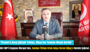 Siirt BBP İl Başkanı Mergen’den, Cumhur İttifakı Ortak Adayı Ekrem Olğaç’a Destek Çağrısı!..