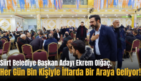 Siirt Belediye Başkan Adayı Ekrem Olğaç, Her Gün Bin Kişiyle İftarda Bir Araya Geliyor!