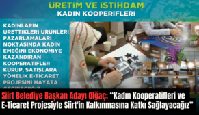 Siirt Belediye Başkan Adayı Olğaç; “Kadın Kooperatifleri ve E-Ticaret Projesiyle Siirt’in Kalkınmasına Katkı Sağlayacağız”