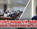 BELEDİYE BAŞKANI ATİK, BİRİM MÜDÜRLERİNDEN BRİFİNG ALDI