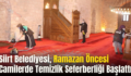 Siirt Belediyesi, Ramazan Öncesi Camilerde Temizlik Seferberliği Başlattı