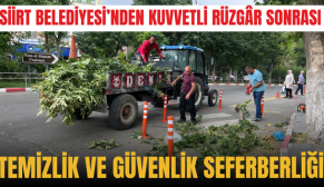 SİİRT BELEDİYESİ’NDEN KUVVETLİ RÜZGÂR SONRASI TEMİZLİK VE GÜVENLİK SEFERBERLİĞİ