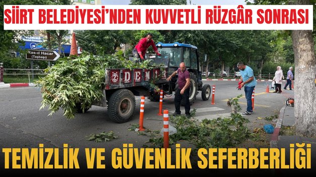 SİİRT BELEDİYESİ’NDEN KUVVETLİ RÜZGÂR SONRASI TEMİZLİK VE GÜVENLİK SEFERBERLİĞİ