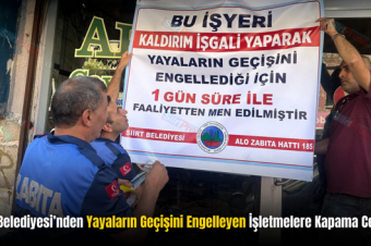 Siirt Belediyesi’nden Yayaların Geçişini Engelleyen İşletmelere Kapama Cezası!