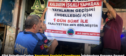 Siirt Belediyesi’nden Yayaların Geçişini Engelleyen İşletmelere Kapama Cezası!