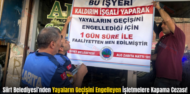 Siirt Belediyesi’nden Yayaların Geçişini Engelleyen İşletmelere Kapama Cezası!
