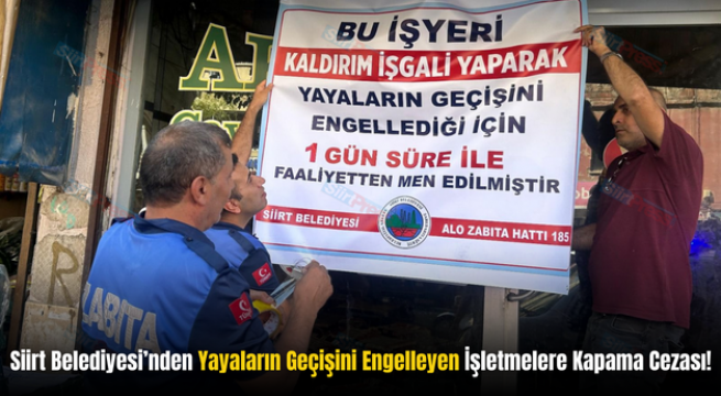 Siirt Belediyesi’nden Yayaların Geçişini Engelleyen İşletmelere Kapama Cezası!