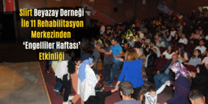Siirt Beyazay Derneği İle 11 Rehabilitasyon Merkezinden ‘Engelliler Haftası’ Etkinliği