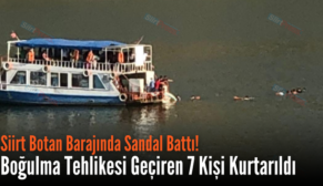 Siirt Botan Barajında Sandal Battı! Boğulma Tehlikesi Geçiren 7 Kişi Kurtarıldı