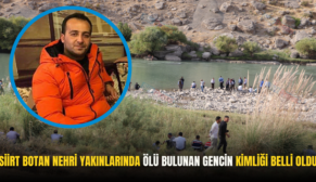 SİİRT BOTAN NEHRİ YAKINLARINDA ÖLÜ BULUNAN GENCİN KİMLİĞİ BELLİ OLDU