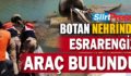 BOTAN NEHRİNDE ESRARENGİZ ARAÇ