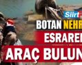 BOTAN NEHRİNDE ESRARENGİZ ARAÇ